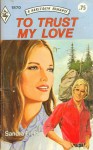 To Trust My Love (Harlequin Romance, #1870) - Sandra Field