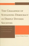 The Challenge of Sustaining Democracy in Deeply Divided Societies: Citizenship, Rights, and Ethnic Conflicts in India and Israel - Ayelet Harel-Shalev