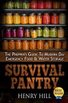 Survival Pantry: The Prepper's Guide To Modern Day Emergency Food & Water Storage (Canning, Recipes, Cookbook) - Henry Hill