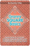 Crochet: Granny Square Basics. Learn How to Crochet Granny Square Motifs and 3 Methods of Joining Them - Dorothy Wilks