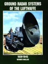 Ground Radar Systems of the Luftwaffe 1939-1945 - Werner Müller