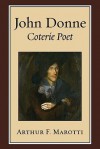 John Donne, Coterie Poet - Arthur F. Marotti, Donald Ratcliff