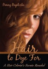 Hair to Dye For - Penny Baptista