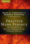 Practice Made Perfect: The Discipline of Business Management for Financial Advisers - Mark C. Tibergien, Rebecca Pomering