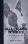 A Bull-Terrier Notebook - Thomas W. Hogarth