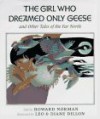 The Girl Who Dreamed Only Geese: And Other Tales of the Far North - Howard Norman