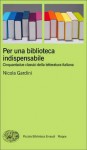 Per una biblioteca indispensabile: Cinquantadue classici della letteratura italiana - Nicola Gardini