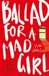 Ballad for a Mad Girl - Vikki Wakefield