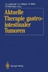 Aktuelle Therapie Gastrointestinaler Tumoren - Hans-Joachim Schmoll, Hans-Joachim Meyer, Hansjochen Wilke, Rudolf Pichlmayr