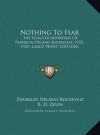 Nothing to Fear: The Selected Addresses of Franklin Delano Roosevelt 1932-45 - Franklin D. Roosevelt, Harry L. Hopkins, B.D. Zevin