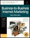 Business-To-Business Internet Marketing: Proven Strategies for Increasing Profits Through Internet Direct Marketing - Barry Silverstein, Jeffrey Papows