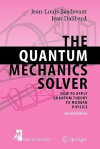 The Quantum Mechanics Solver: How to Apply Quantum Theory to Modern Physics - Jean-Louis Basdevant, Jean Dalibard