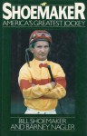 Shoemaker: America's Greatest Jockey - Bill Shoemaker, Barney Nagler