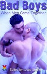 Bad Boys: When Men Come Together - Lucas Steele, Jason Haywood, Amber March, Landon Dixon