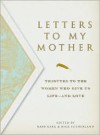 Letters to My Mother: Tributes to the Women Who Give Us Life----And Love - Barbara Karg