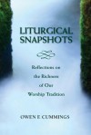 Liturgical Snapshots: Reflections on the Richness of Our Worship Tradition - Owen F. Cummings