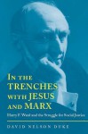 In the Trenches with Jesus and Marx: Harry F. Ward and the Struggle for Social Justice - David Duke