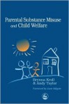 Parental Substance Misuse and Child Welfare - Brynna Kroll, Andy Taylor