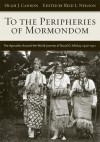 To The Peripheries of Mormondom: The Apostolic Around-the-World Journey of David O McKay, 1920-1921 - Hugh J. Cannon, Reid L. Neilson