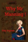 Why Mr. Manning - Gay Ingram