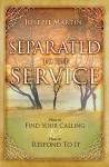 Separated to the Service: How to Find Your Calling and How to Respond to It - Joseph Martin