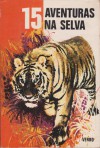 15 Aventuras na selva (Série 15, #36) - Jules Verne, Gerald Durrell, Georges Berton, Jean-Marie Pelaprat, Michaela Denis, Joaquim Paço d'Arcos, Edison Marschall, Monique Amiel