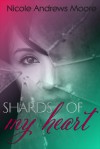 Shards of My Heart - Nicole Andrews Moore