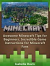 Minecraft: Awesome Minecraft Tips for Beginners, Incredible Game Instructions for Minecraft Fans (Minecraft books, minecraft free books, minecraft handbook) - Isabella Davis