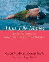 How Life Moves: Explorations in Meaning and Body Awareness - Caryn McHose