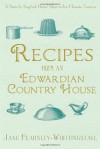 Recipes from an Edwardian Country House: A Stately English Home Shares Its Classic Tastes - Jane Fearnley-Whittingstall