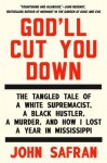 [(God'll Cut You Down: The Tangled Tale of a White Supremacist, a Black Hustler, a Murder, and How I Lost a Year in Mississippi)] [Author: John Safran] published on (November, 2014) - John Safran