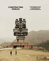 Constructing Worlds: Photography and Architecture in the Modern Age - Alona Pardo, Elias Redstone, David Campany