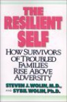 The Resilient Self: How Survivors of Troubled Families Rise Above Adversity - Steven J. Wolin