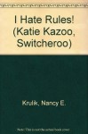 I Hate Rules! (Katie Kazoo, Switcheroo) - Nancy E. Krulik, John Krulik, Wendy Krulik