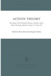 Action Theory: Proceedings of the Winnipeg Conference on Human Action, Held at Winnipeg, Manitoba, Canada, 9 11 May 1975 - Myles Brand, Douglas N. Walton