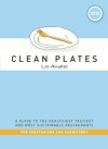 Clean Plates Los Angeles 2012: A Guide to the Healthiest, Tastiest, and Most Sustainable Restaurants for Vegetarians and Carnivores - Jared Koch