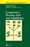 Comparative Hearing: Fish and Amphibians (Springer Handbook of Auditory Research) - Richard R. Fay