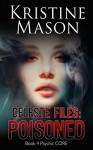 Celeste Files: Poisoned (Book 4 Psychic C.O.R.E.): Psychic C.O.R.E. - Kristine Mason