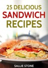 25 Delicious Sandwich Recipes - Sallie Stone