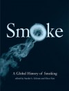 Smoke: A Global History of Smoking - Sander L. Gilman, Xun Zhou