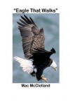 Eagle That Walks - Mac McClelland