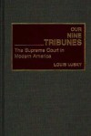 Our Nine Tribunes: The Supreme Court In Modern America - Louis Lusky