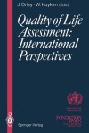 Quality of Life Assessment: International Perspectives: Proceedings of the Joint-Meeting Organized by the World Health Organization and the Fondation Ipsen in Paris, July 2 3, 1993 - John Orley, Willem Kuyken