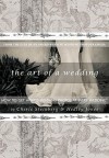 The Art of A Wedding: How to Get Award-Winning Photos at Every Wedding: From The Eyes Of A Wedding Photographer - Cherie Steinberg, Hedley Jones, Kevin Lee