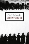 Dictatorship: From the Origin of the Modern Concept of Sovereignty to Proletarian Class Struggle - Carl Schmitt