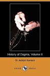 History of Dogma, Volume II (Dodo Press) - Adolph Harnack