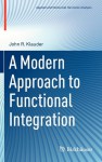 A Modern Approach to Functional Integration - John R. Klauder