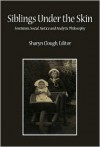 Siblings Under The Skin: Feminism, Social Justice And Analytic Philosophy (Critical Studies In The Humanities) - Sharyn Clough, Maurice D. Valerio