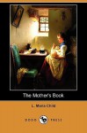 The Mother's Book (Dodo Press) - L. Maria Child