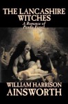 The Lancashire Witches - William Harrison Ainsworth